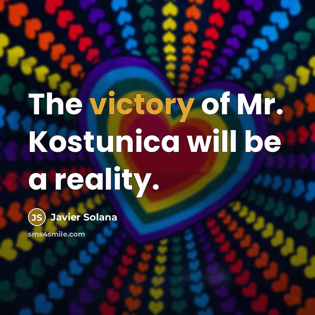 “The victory of Mr. Kostunica will be a reality.…” quote by Javier Solana