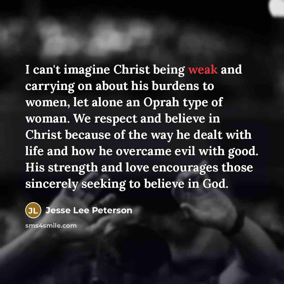 “I can't imagine Christ being weak and carrying on about…” quote by Jesse Lee Peterson