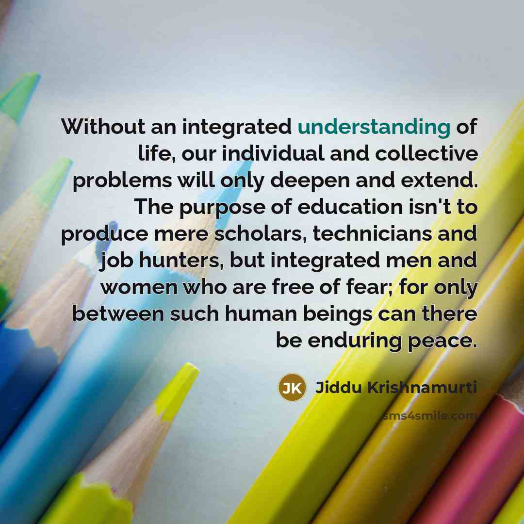 “Without an integrated understanding of life, our individual and collective…” quote by Jiddu Krishnamurti