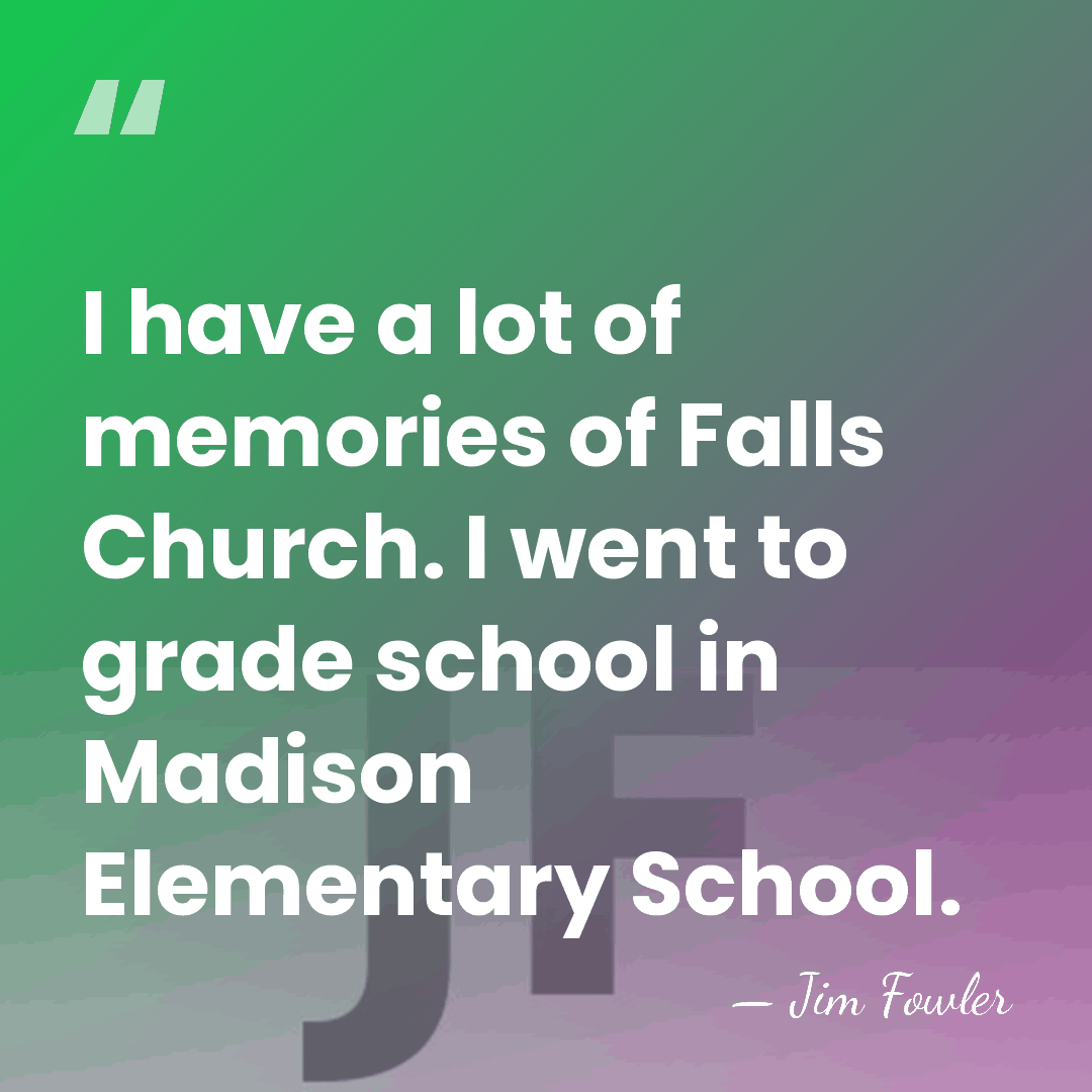 I have a lot of memories of Falls Church. I went to&hellip; - Jim Fowler