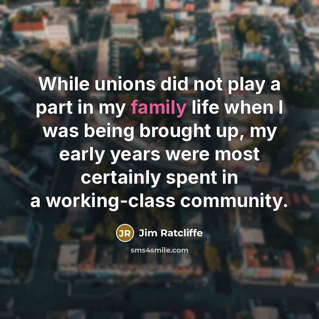 “While unions did not play a part in my family…” quote by Jim Ratcliffe