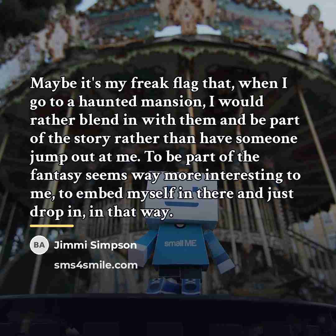 “Maybe it's my freak flag that, when I go to…” quote by Jimmi Simpson