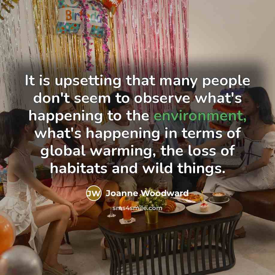 “It is upsetting that many people don't seem to observe…” quote by Joanne Woodward