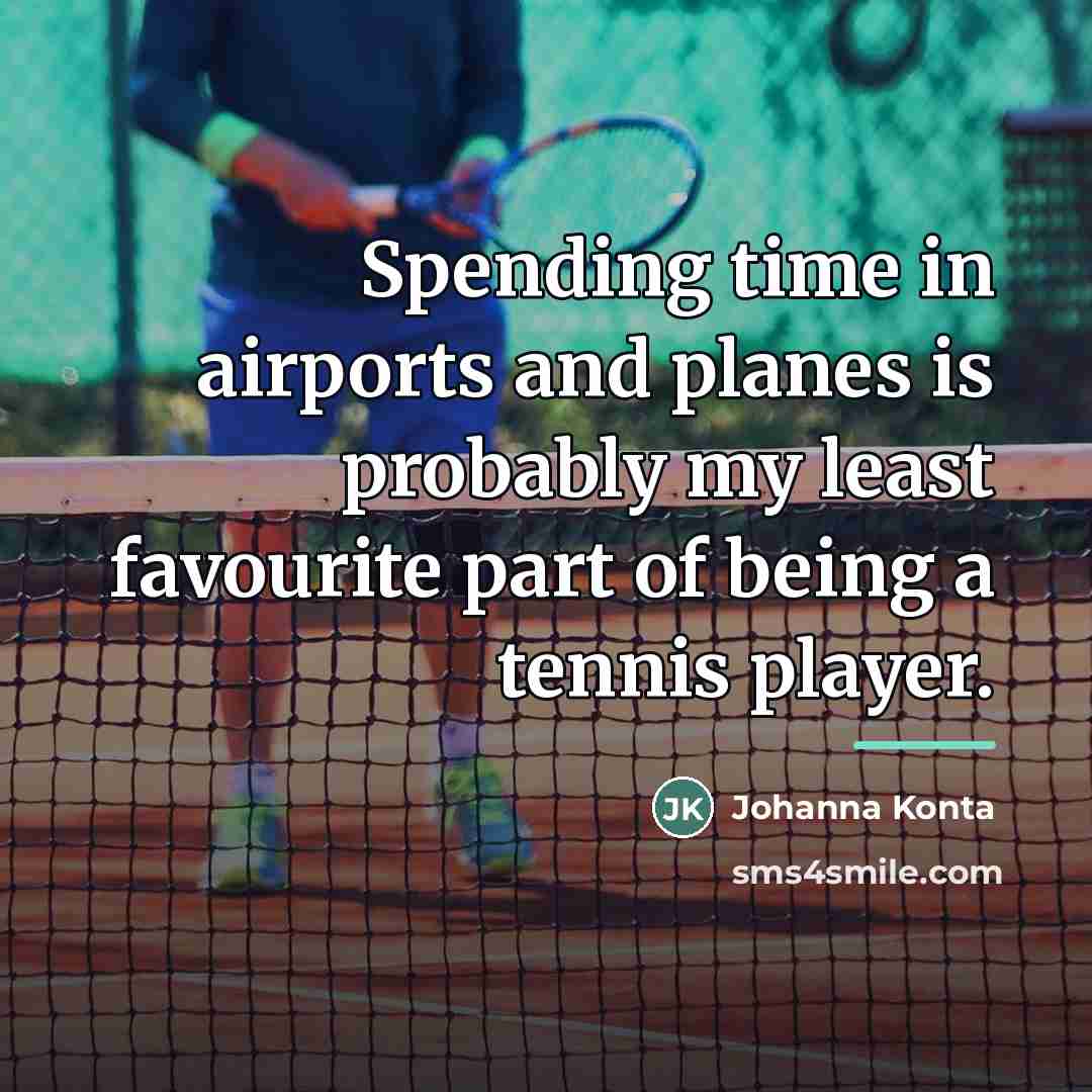 “Spending time in airports and planes is probably my least…” quote by Johanna Konta