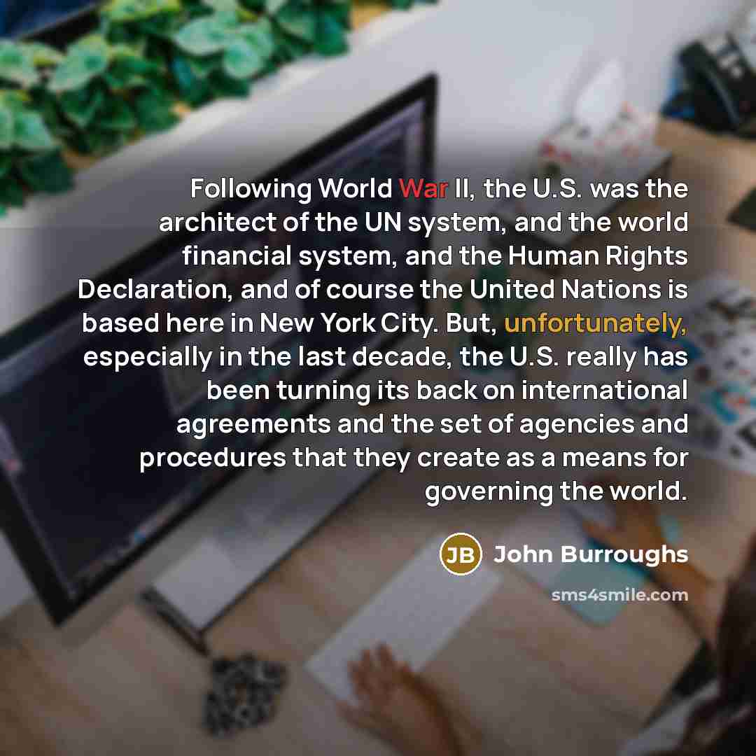 “Following World War II, the U.S. was the architect of…” quote by John Burroughs