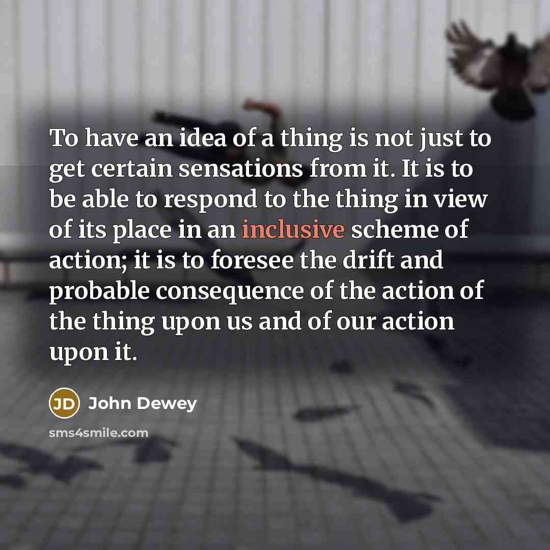 “To have an idea of a thing is not just…” quote by John Dewey
