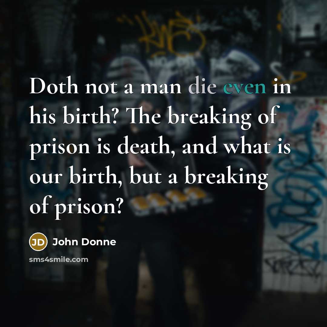 “Doth not a man die even in his birth? The…” quote by John Donne