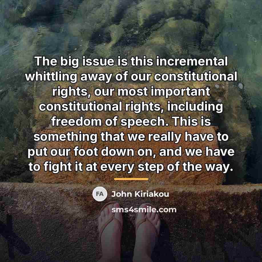 “The big issue is this incremental whittling away of our…” quote by John Kiriakou