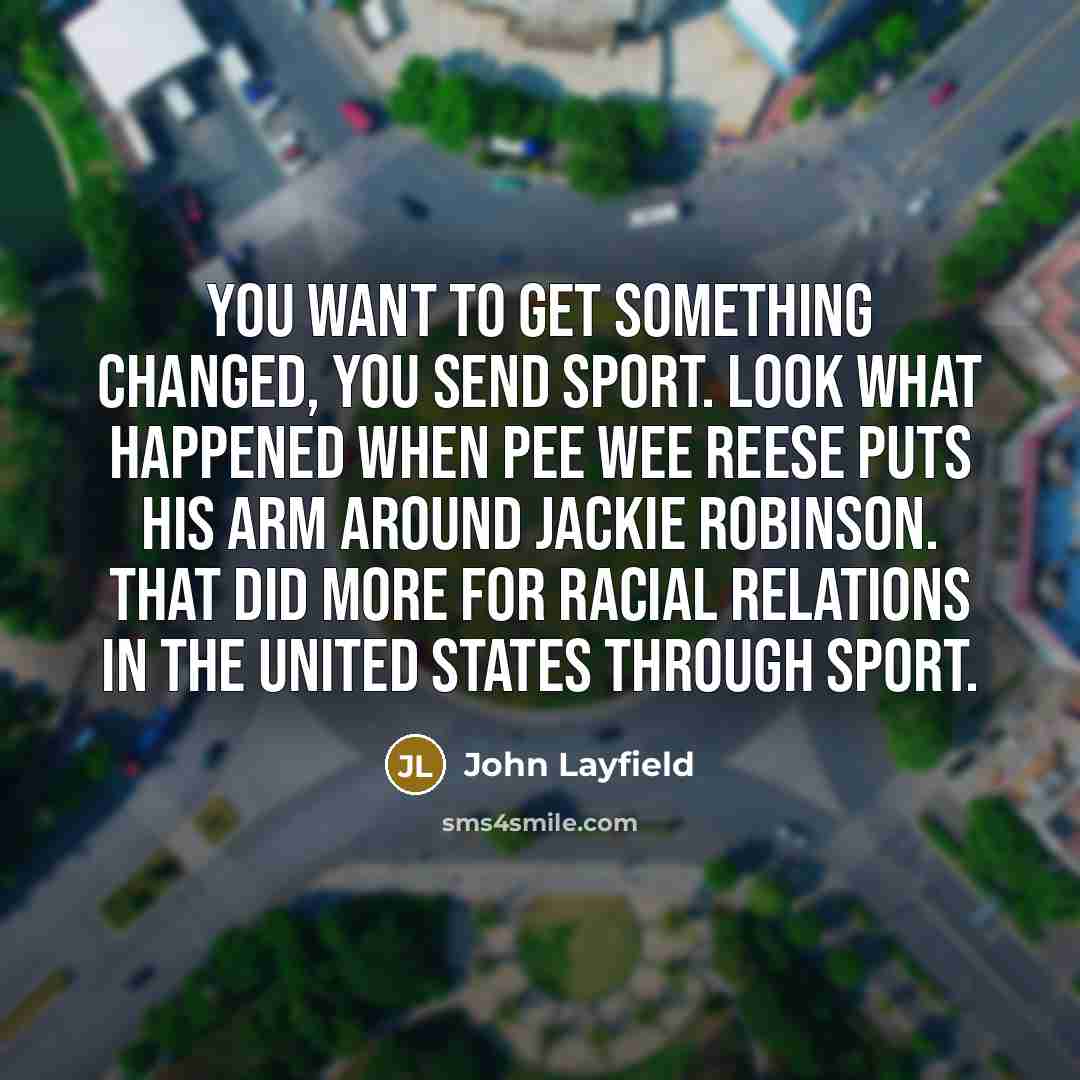 “You want to get something changed, you send sport. Look…” quote by John Layfield