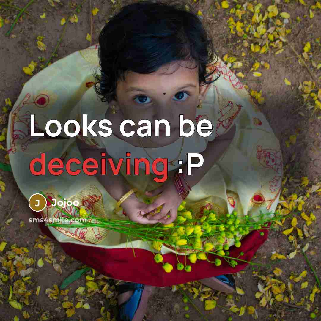 “Looks can be deceiving :P” quote by Jojoo