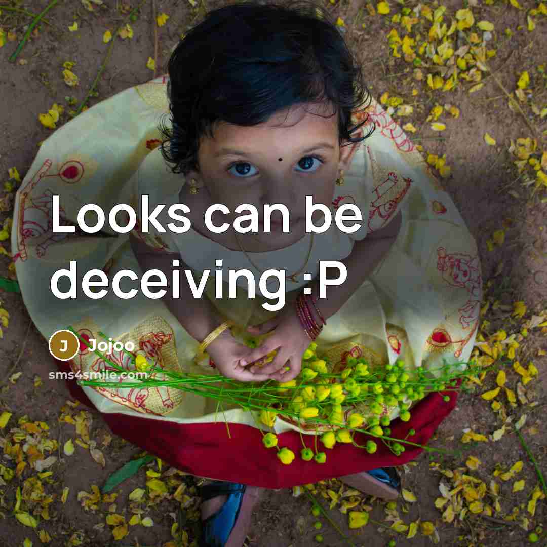“Looks can be deceiving :P…” quote by Jojoo