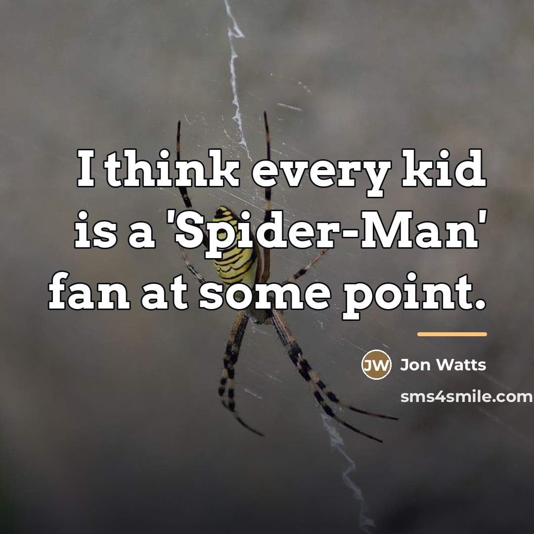 “I think every kid is a 'Spider-Man' fan at some…” quote by Jon Watts