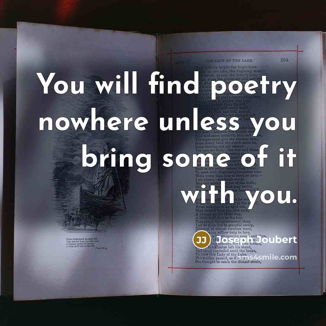“You will find poetry nowhere unless you bring some of…” quote by Joseph Joubert