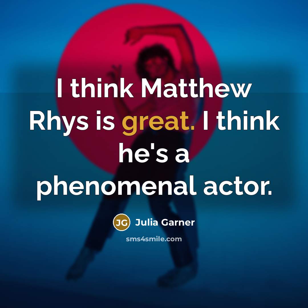 “I think Matthew Rhys is great. I think he's a…” quote by Julia Garner