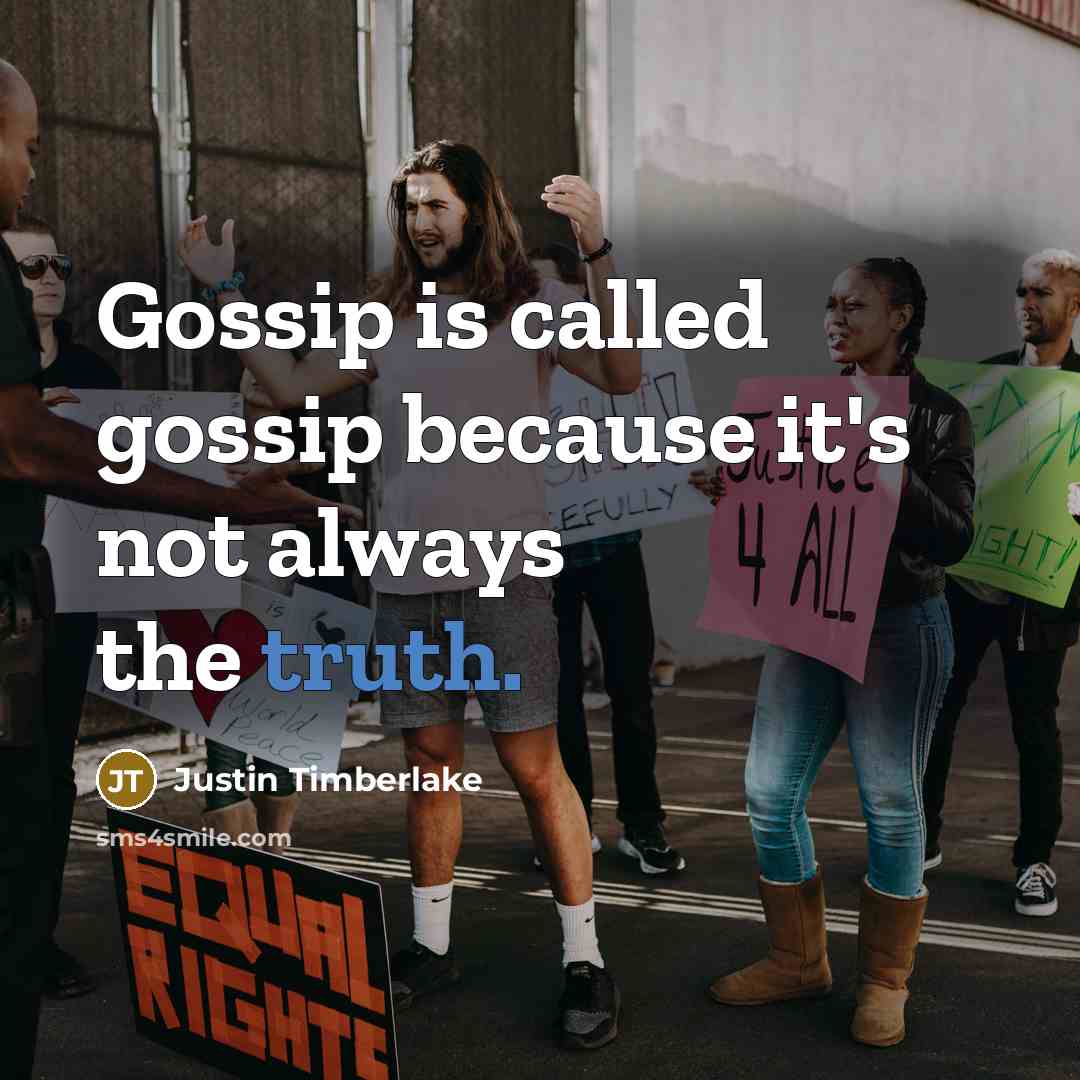 “Gossip is called gossip because it's not always the truth.” quote by Justin Timberlake