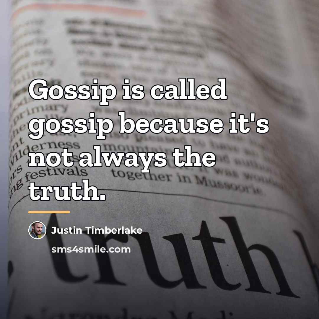 “Gossip is called gossip because it's not always the truth.…” quote by Justin Timberlake