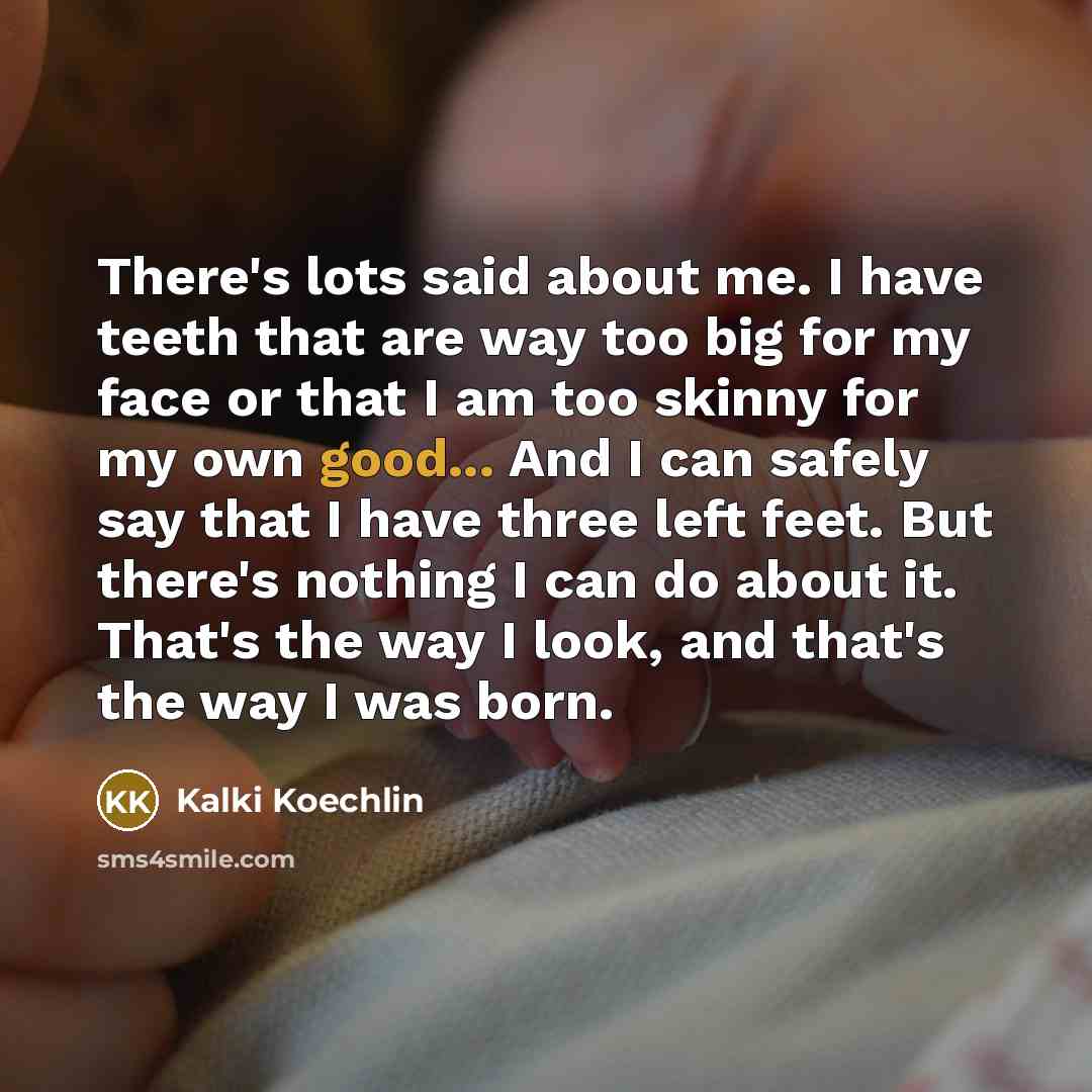 “There's lots said about me. I have teeth that are…” quote by Kalki Koechlin