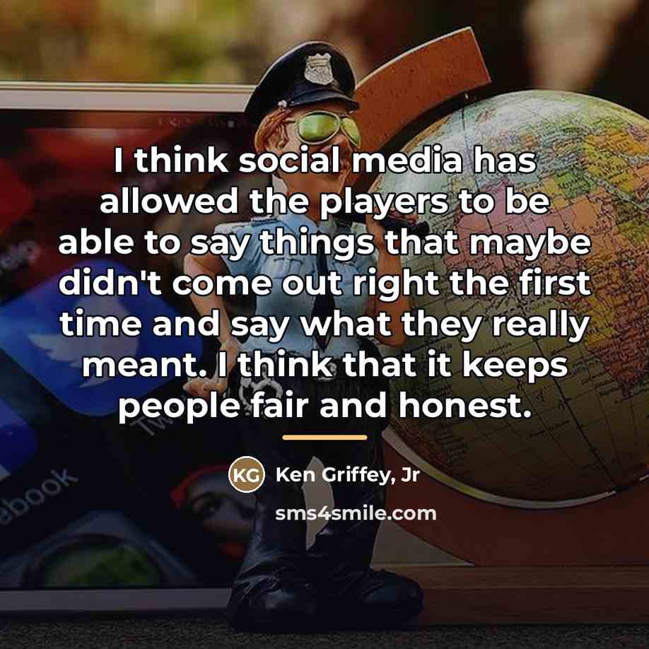 “I think social media has allowed the players to be…” quote by Ken Griffey, Jr