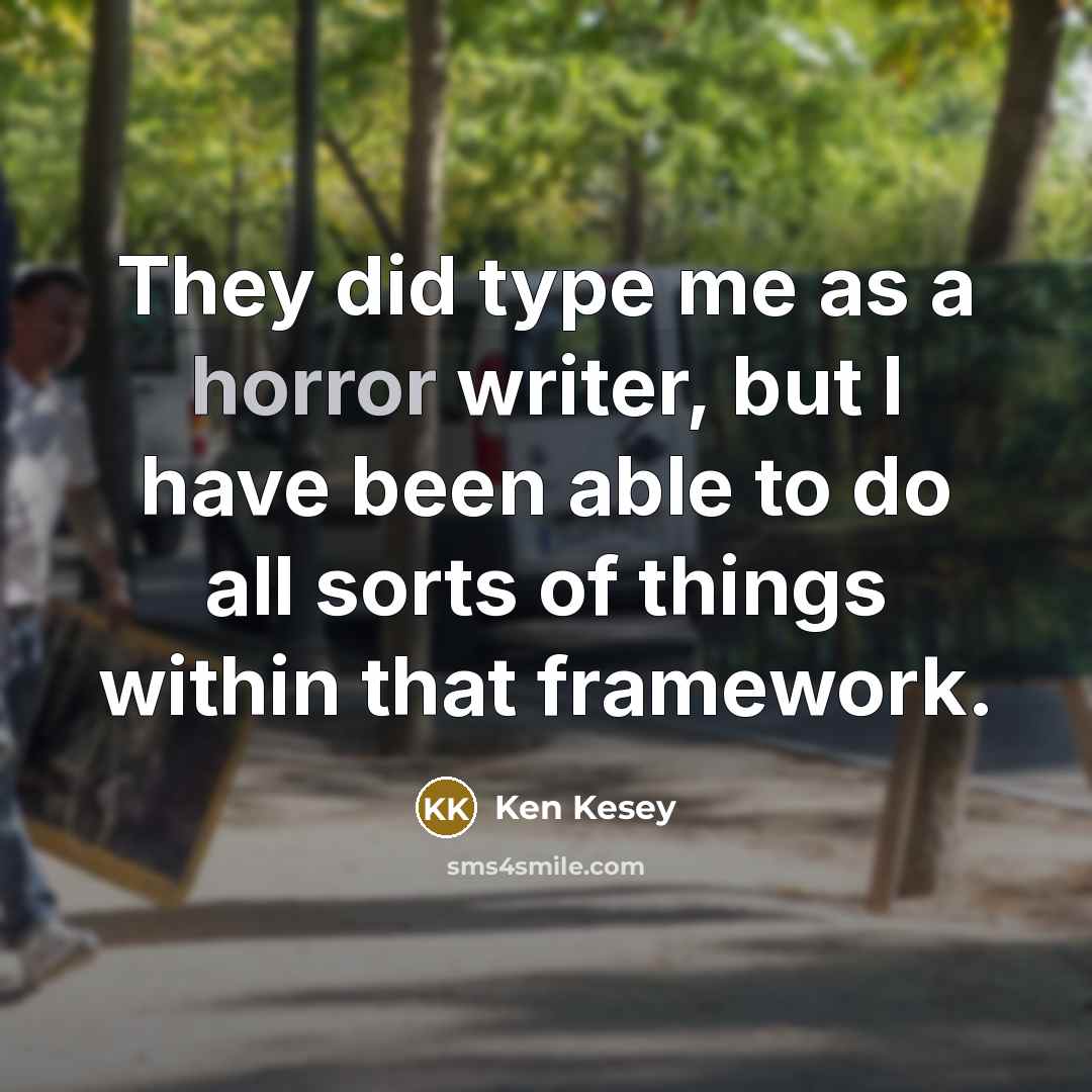 “They did type me as a horror writer, but I…” quote by Ken Kesey