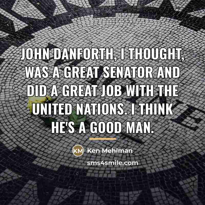 “John Danforth, I thought, was a great senator and did…” quote by Ken Mehlman