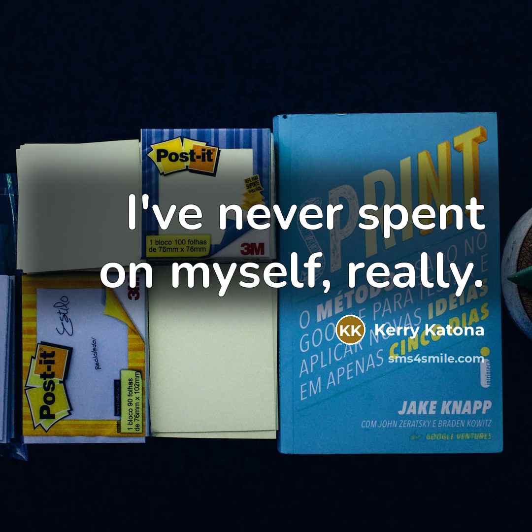 “I've never spent on myself, really.…” quote by Kerry Katona