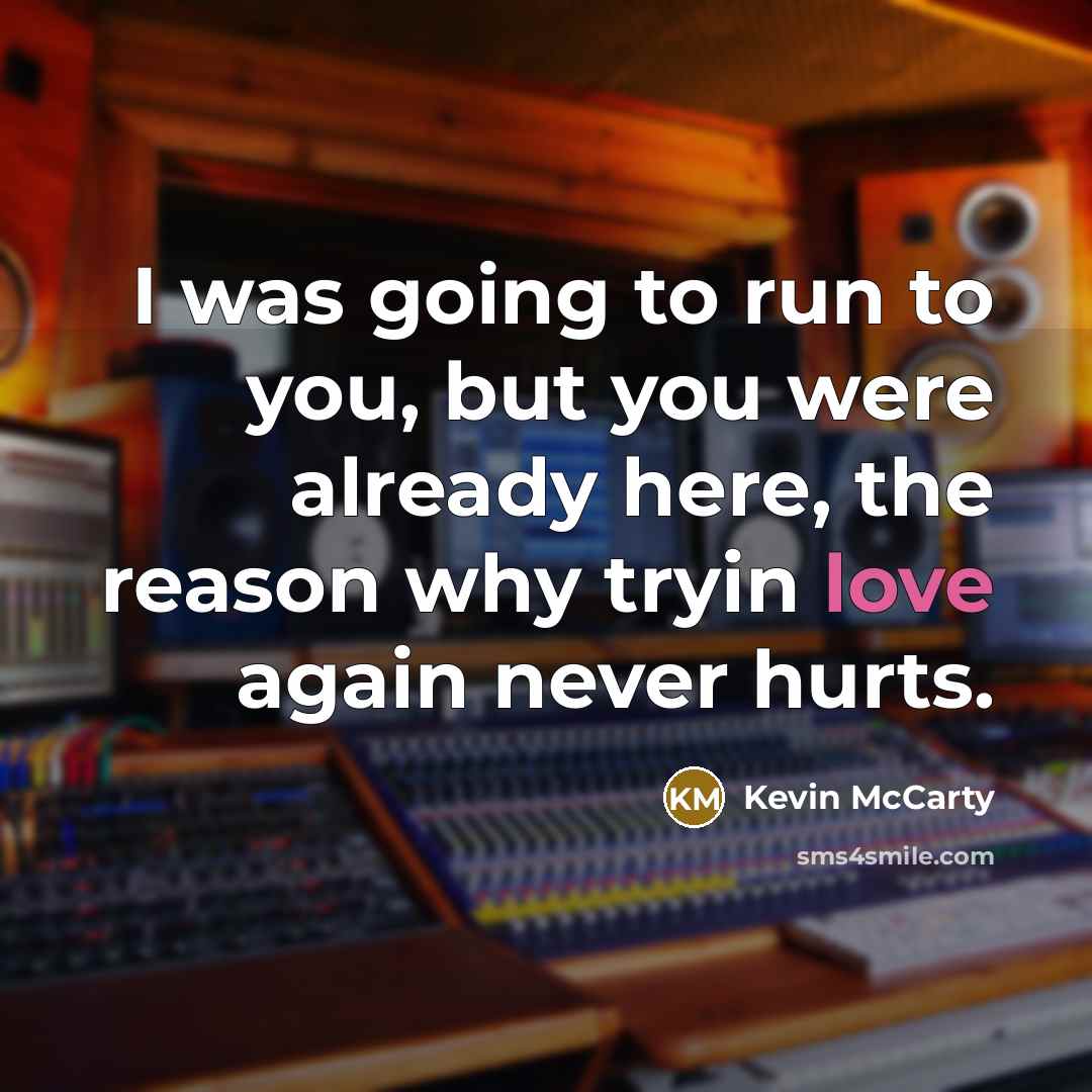 “I was going to run to you, but you were…” quote by Kevin McCarty