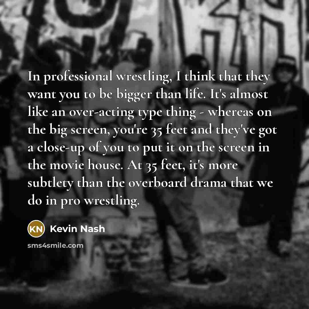 “In professional wrestling, I think that they want you to…” quote by Kevin Nash