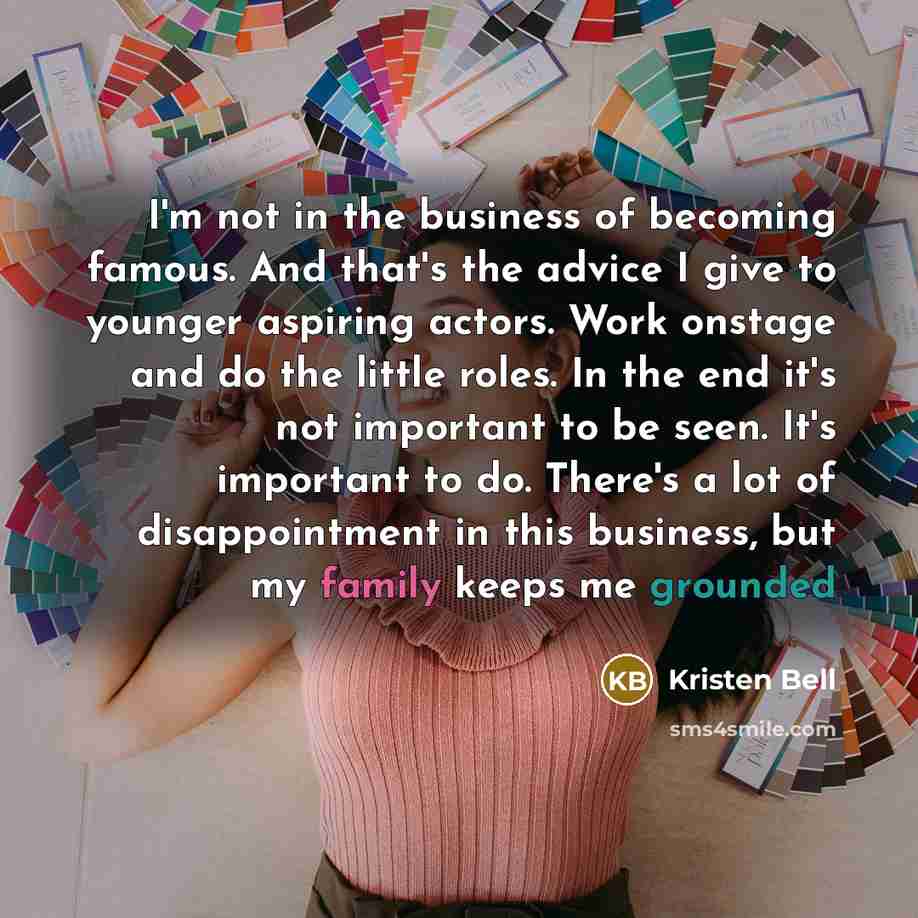 “I'm not in the business of becoming famous. And that's…” quote by Kristen Bell