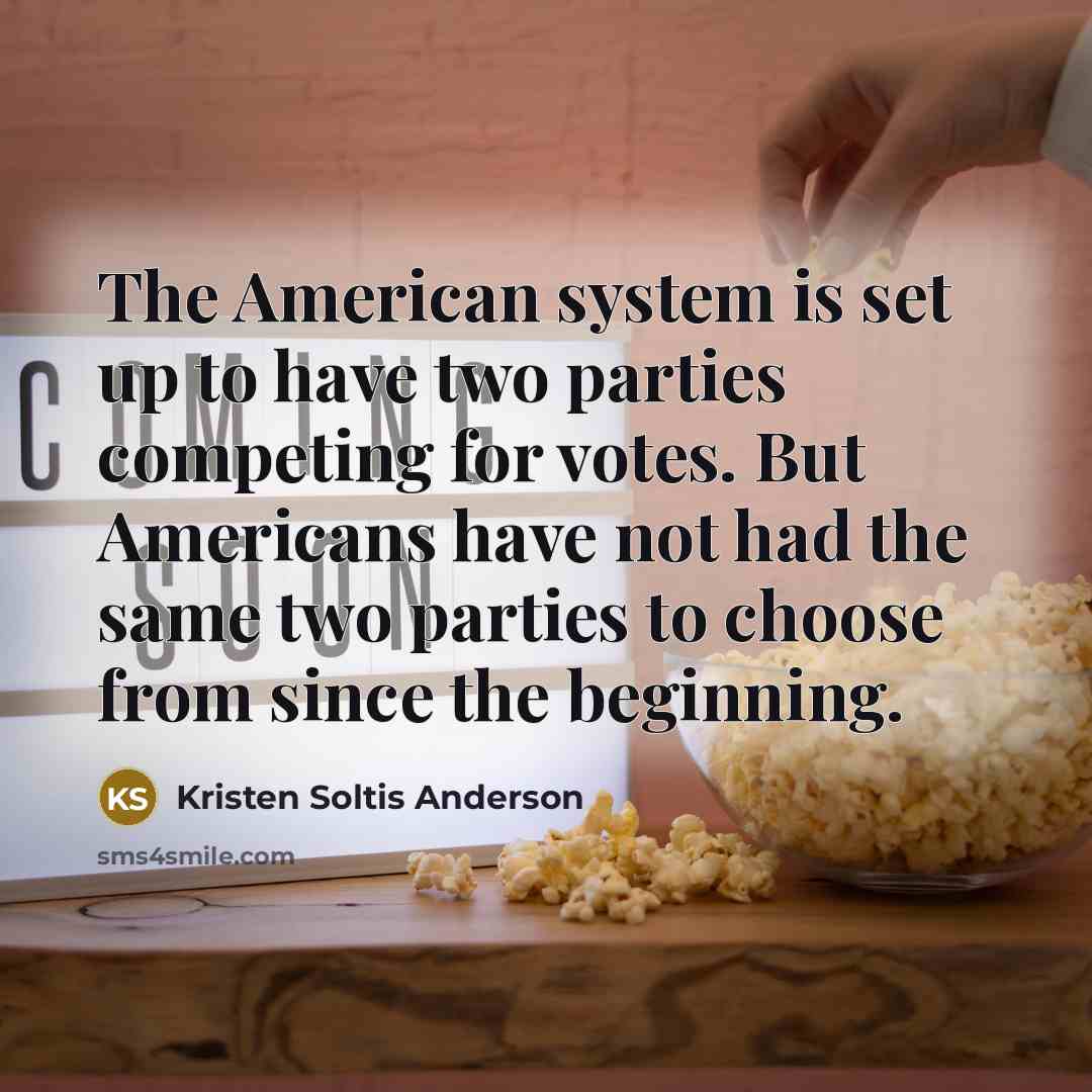 “The American system is set up to have two parties…” quote by Kristen Soltis Anderson
