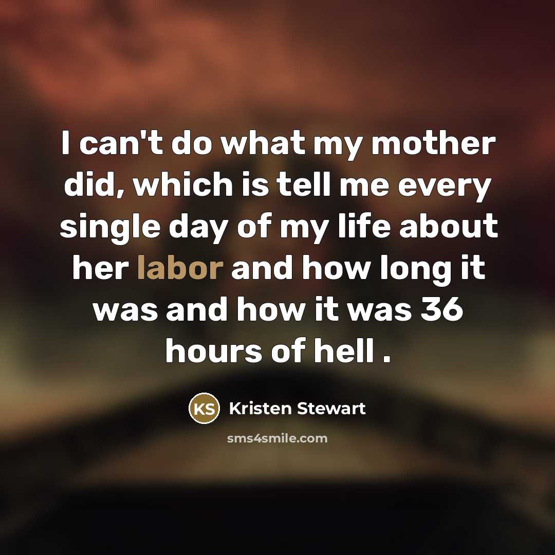 “I can't do what my mother did, which is tell…” quote by Kristen Stewart