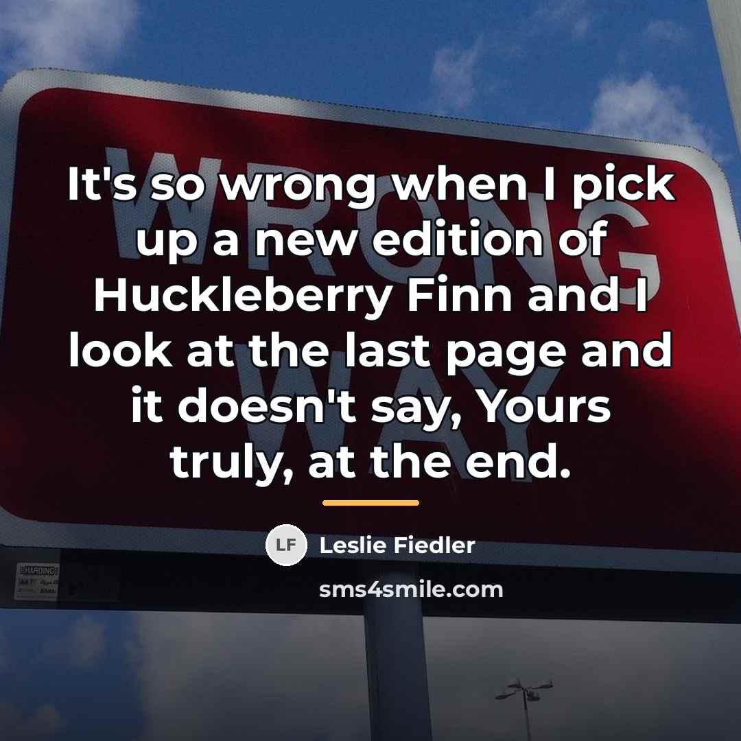 “It's so wrong when I pick up a new edition…” quote by Leslie Fiedler