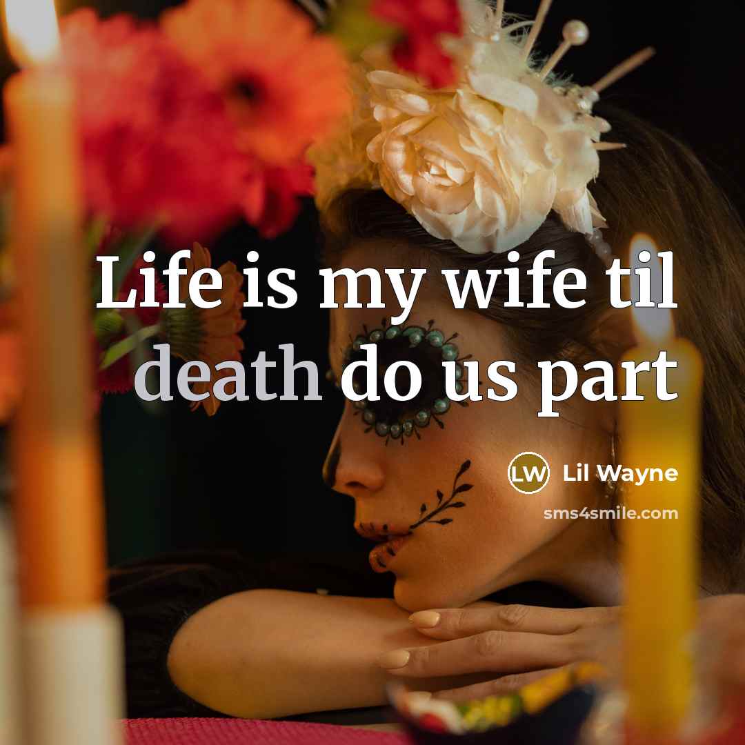 “Life is my wife til death do us part…” quote by Lil Wayne