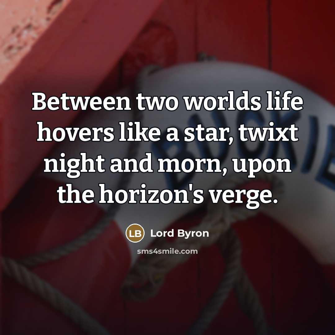 “Between two worlds life hovers like a star, twixt night…” quote by Lord Byron