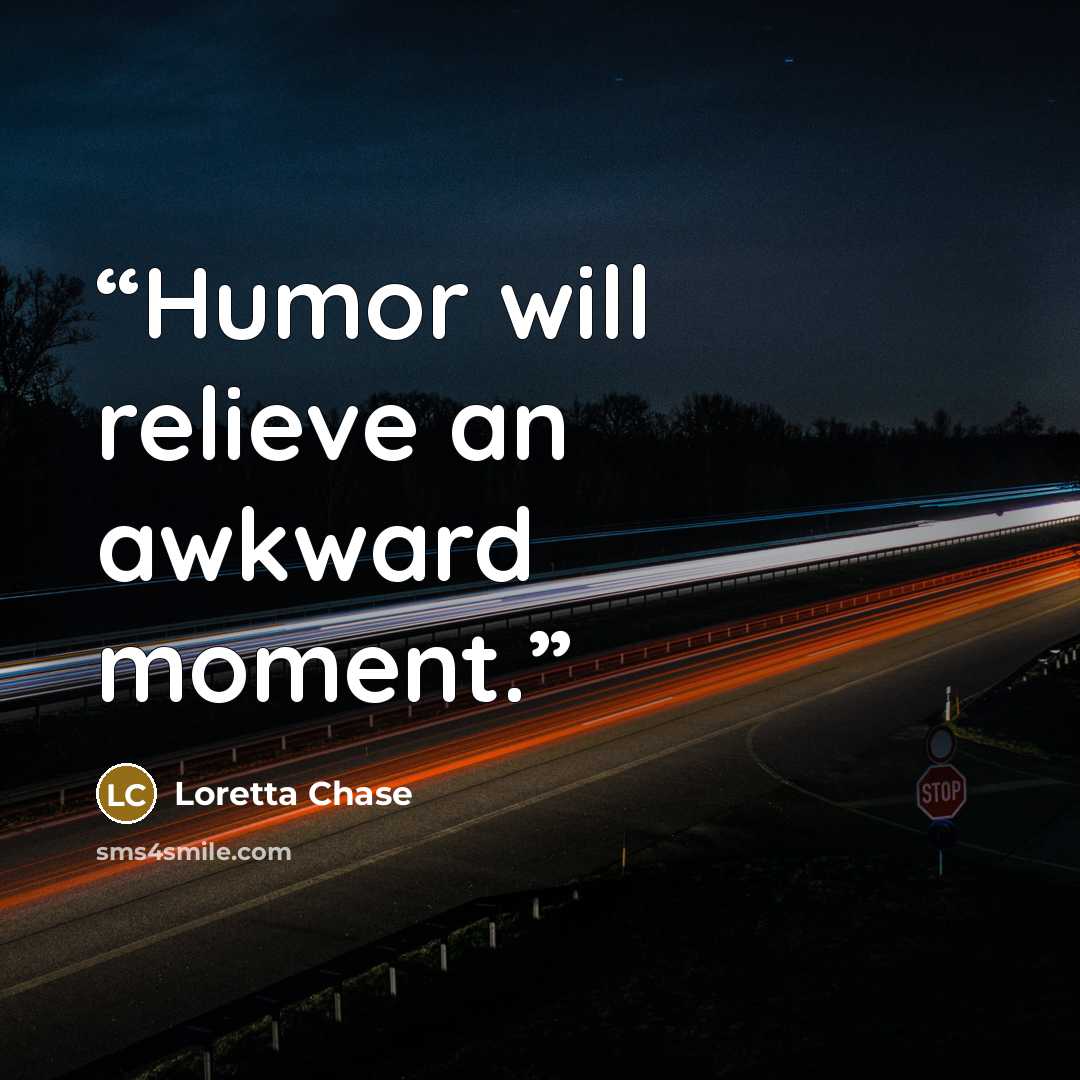 “Humor will relieve an awkward moment.” quote by Loretta Chase