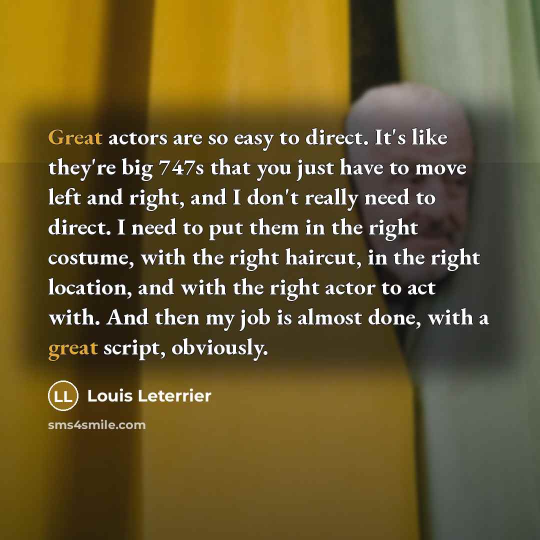 “Great actors are so easy to direct. It's like they're…” quote by Louis Leterrier