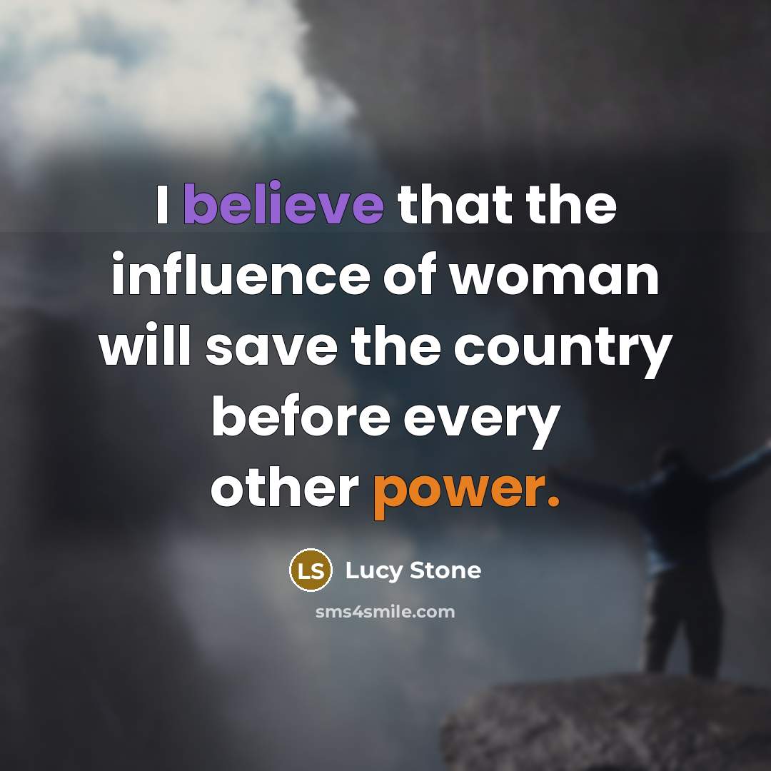 “I believe that the influence of woman will save the…” quote by Lucy Stone