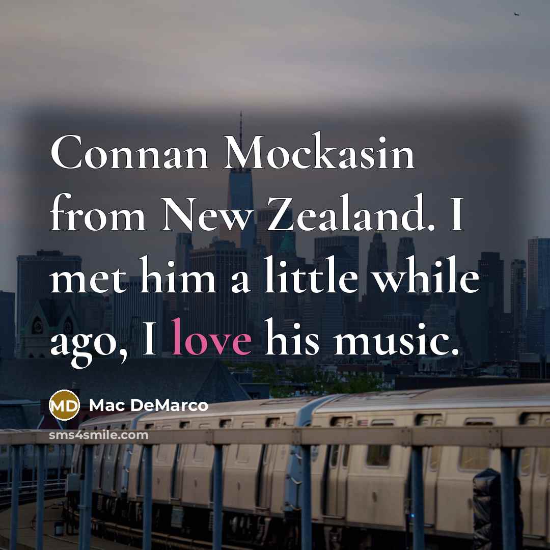 “Connan Mockasin from New Zealand. I met him a little…” quote by Mac DeMarco