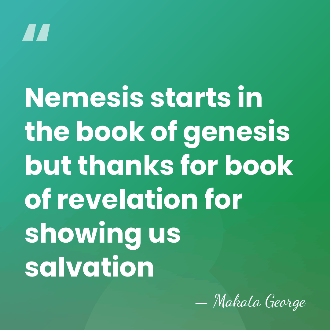 Nemesis starts in the book of genesis but thanks for book of&hellip; - Makata George
