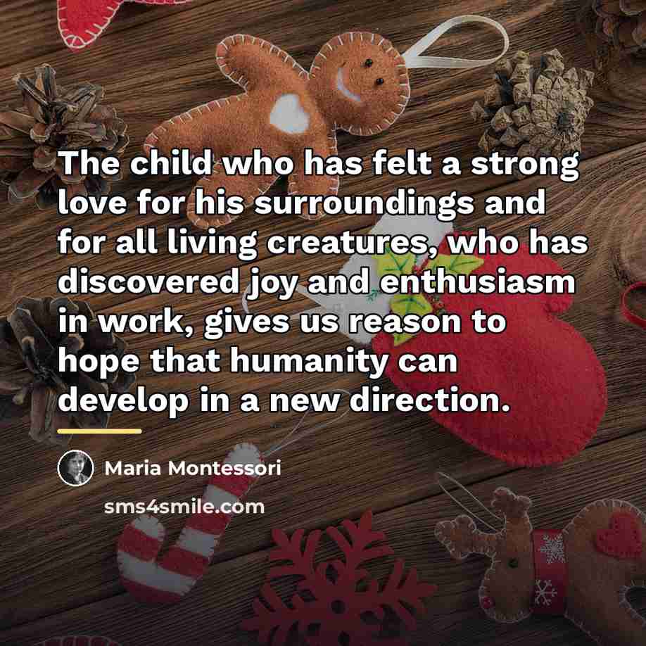 “The child who has felt a strong love for his…” quote by Maria Montessori
