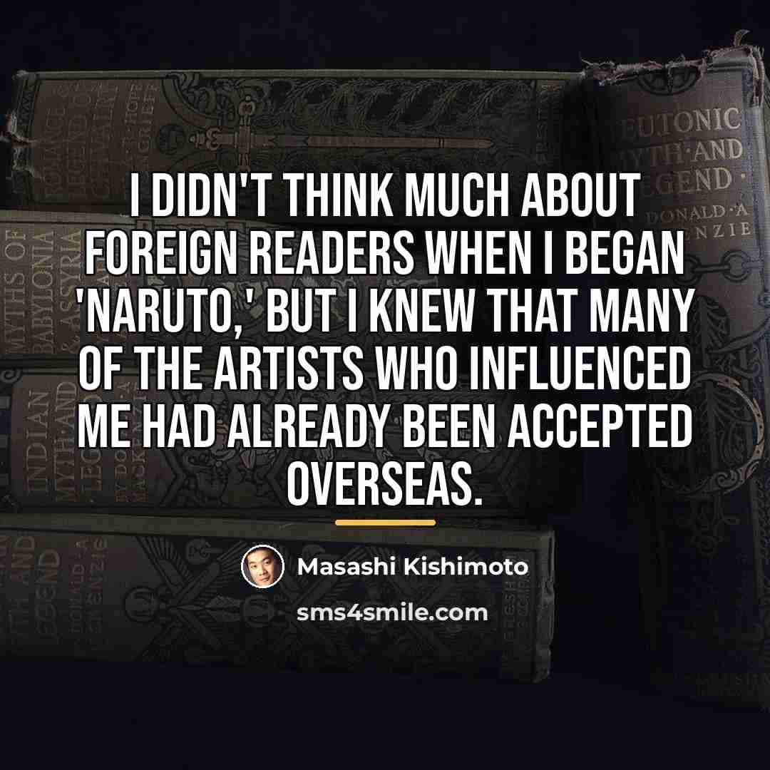 “I didn't think much about foreign readers when I began…” quote by Masashi Kishimoto