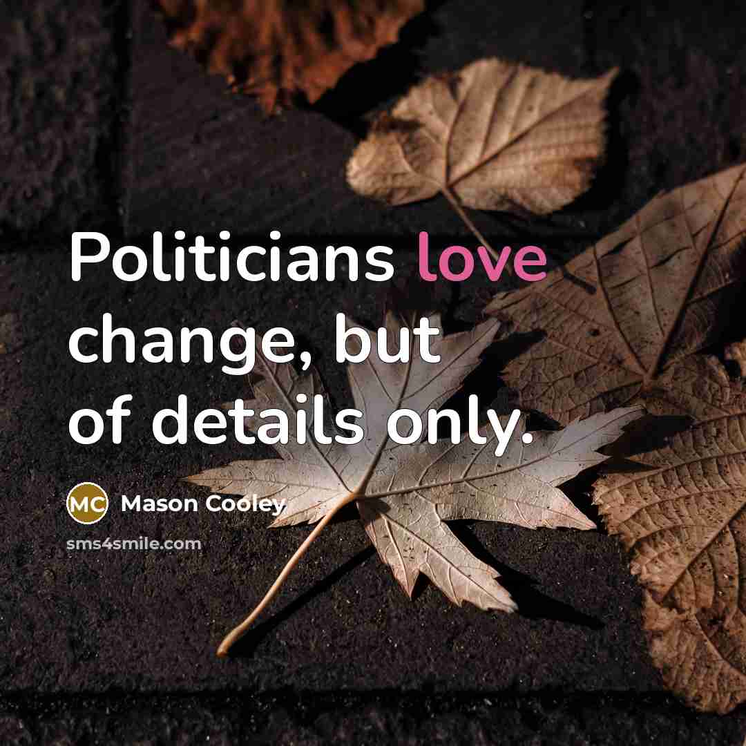“Politicians love change, but of details only.…” quote by Mason Cooley