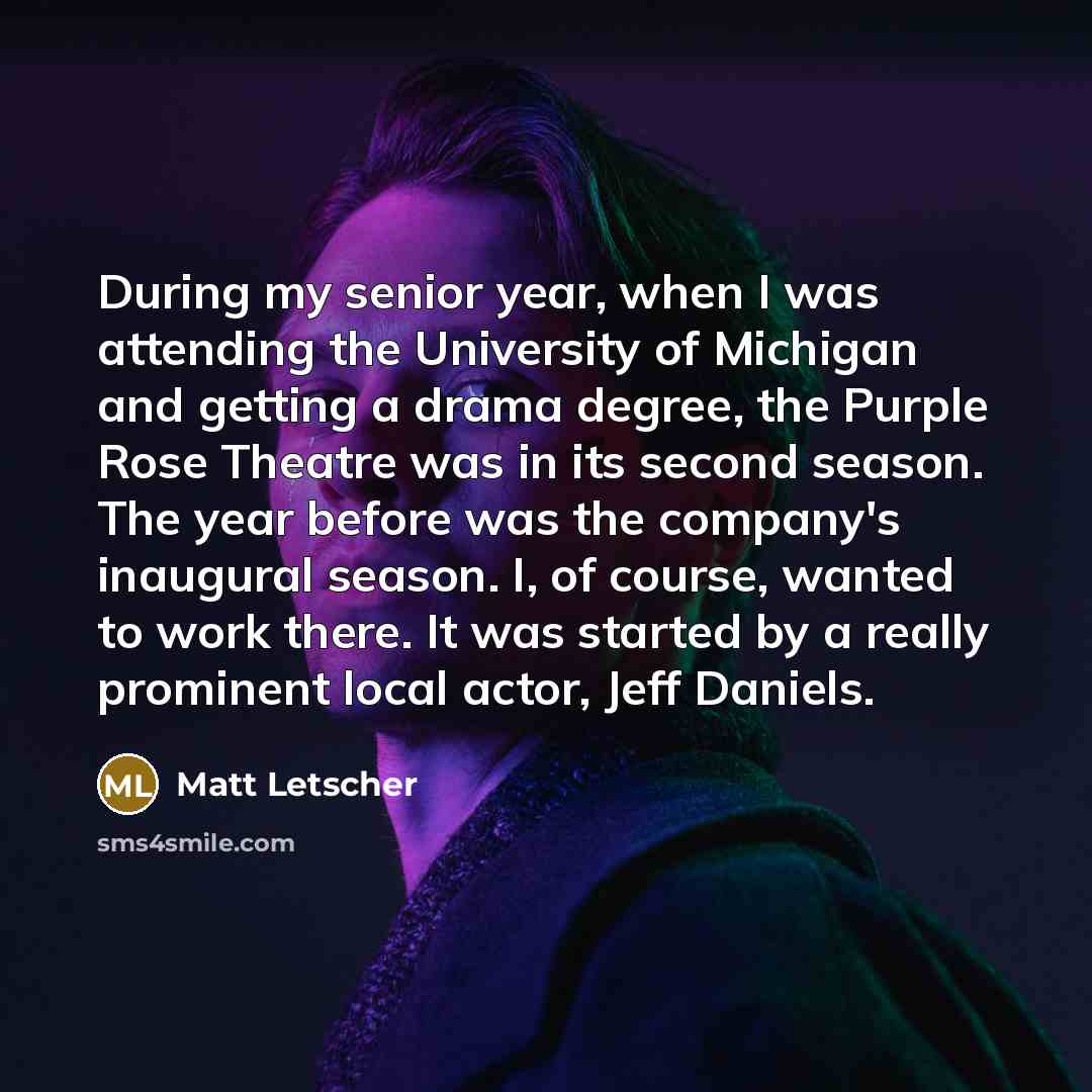 “During my senior year, when I was attending the University…” quote by Matt Letscher