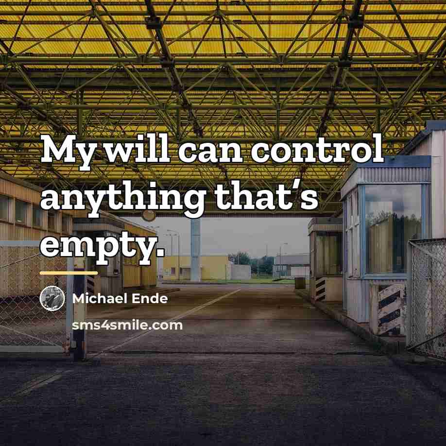 “My will can control anything that’s empty.…” quote by Michael Ende