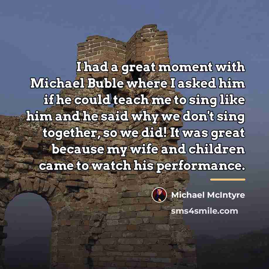 “I had a great moment with Michael Buble where I…” quote by Michael McIntyre