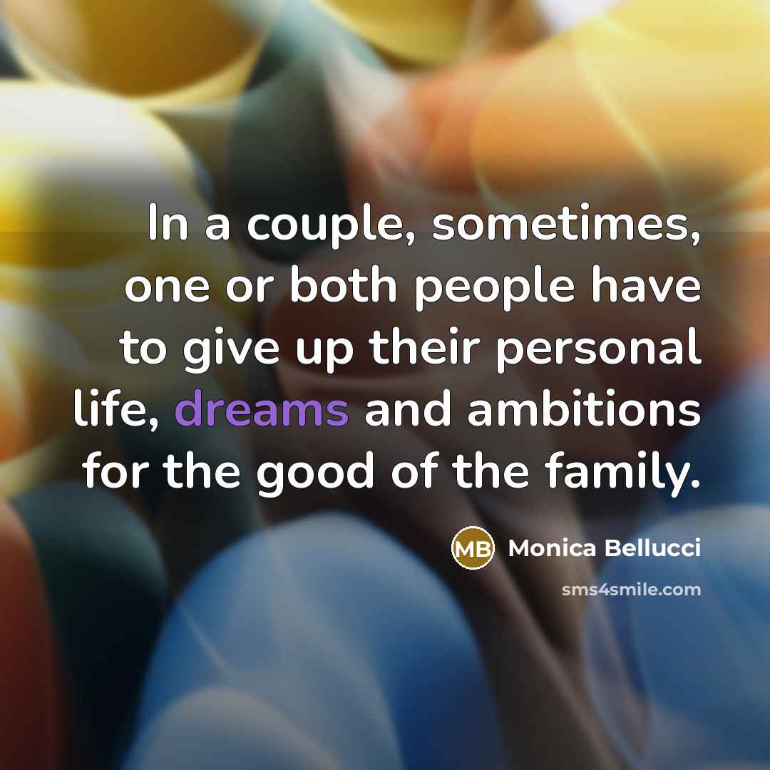 “In a couple, sometimes, one or both people have to…” quote by Monica Bellucci
