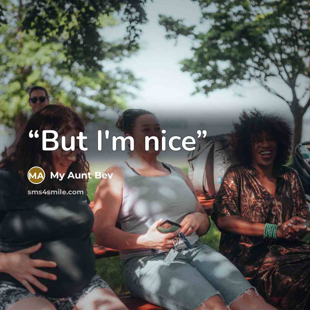 “But I'm nice” quote by My Aunt Bev