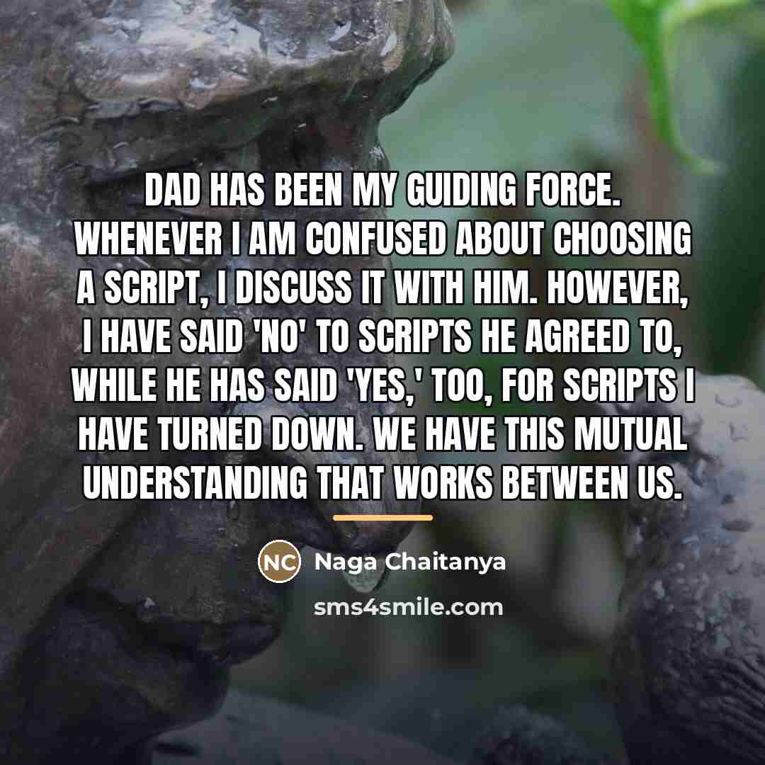 “Dad has been my guiding force. Whenever I am confused…” quote by Naga Chaitanya