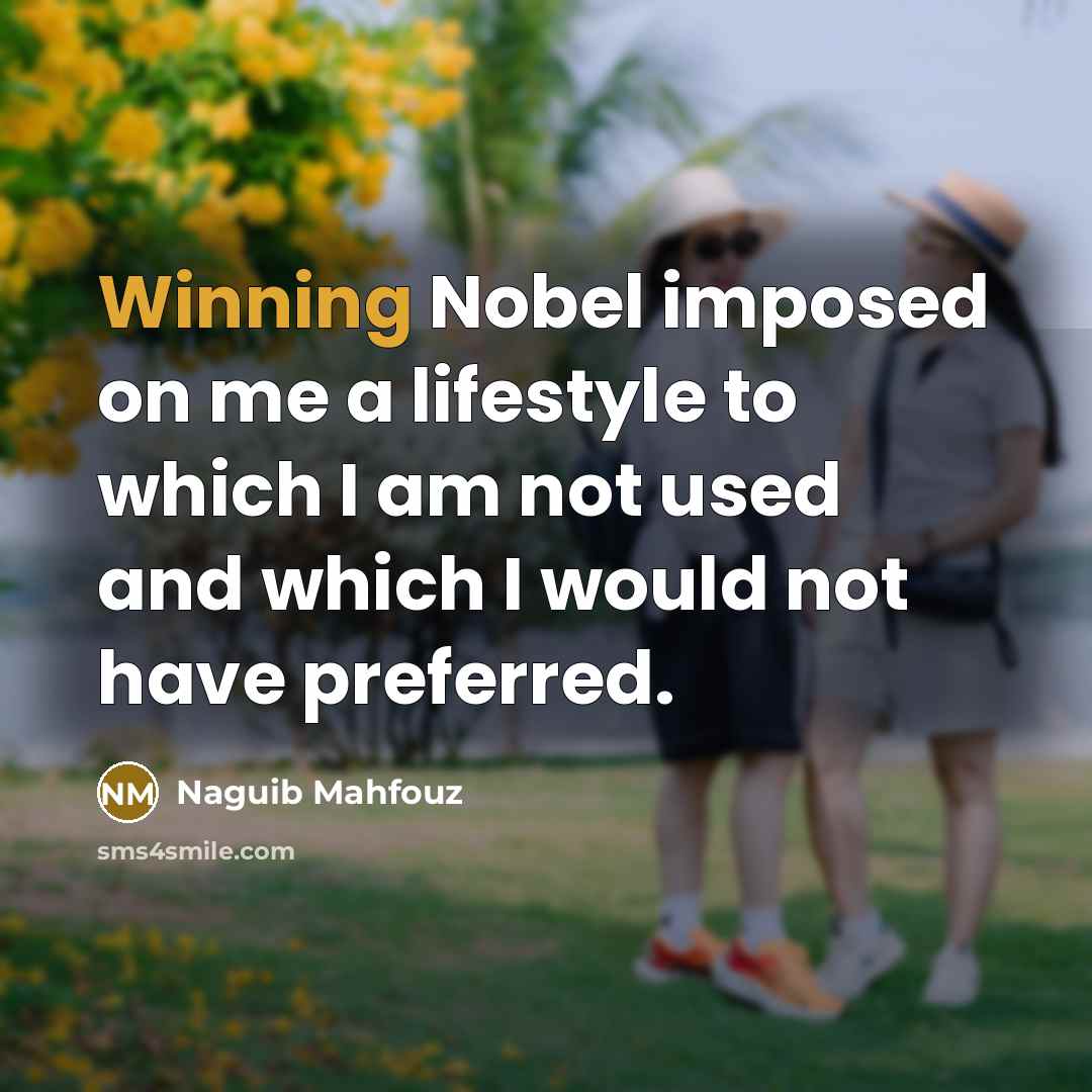 “Winning Nobel imposed on me a lifestyle to which I…” quote by Naguib Mahfouz