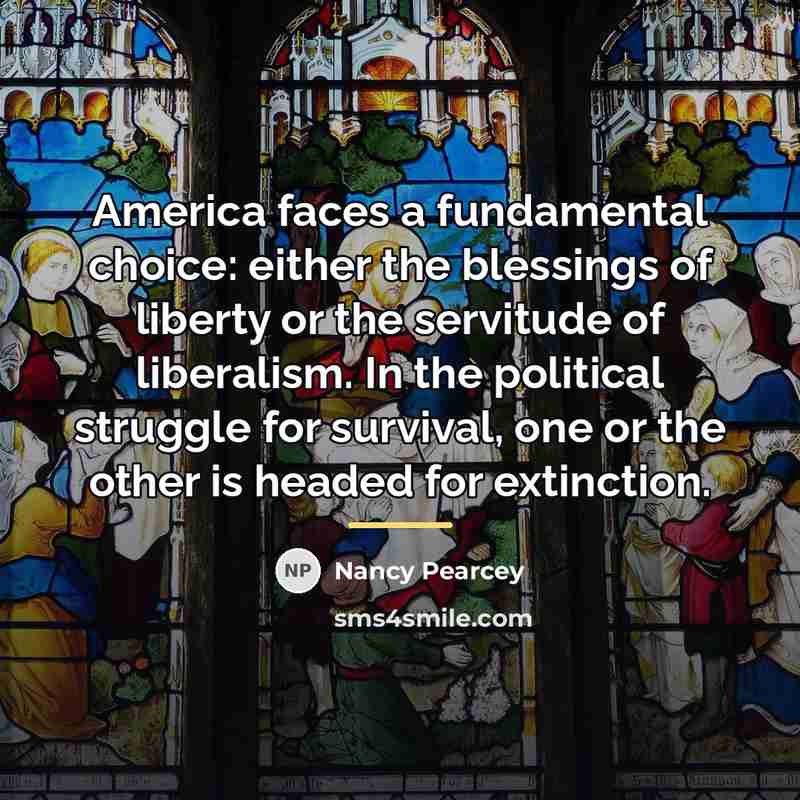“America faces a fundamental choice: either the blessings of liberty…” quote by Nancy Pearcey
