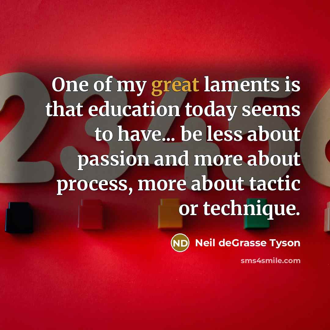 “One of my great laments is that education today seems…” quote by Neil deGrasse Tyson